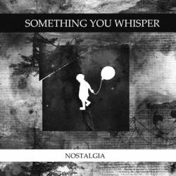 Something You Whisper : Nostalgia